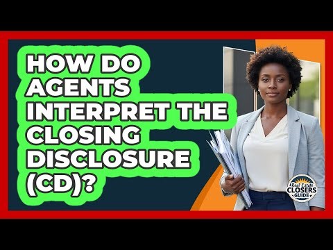 How Do Agents Interpret the Closing Disclosure (CD)?