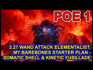 POE 1 - 3.27 Starter - UNTESTED, UNOPTIMIZED - Somatic Shell and Kinetic Fusillade Wand Elementalist