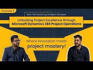 Tech talk Episode 2 | Exploring Microsoft Dynamics 365 Project Operations
