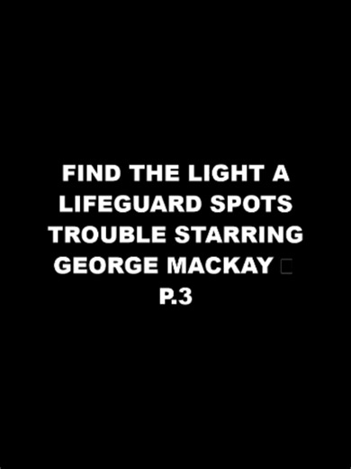 FIND THE LIGHT A Lifeguard Spots Trouble Starring George MacKay AWARD-WINNING SHORT FILM | Part 3 #fyp #foryou #viral