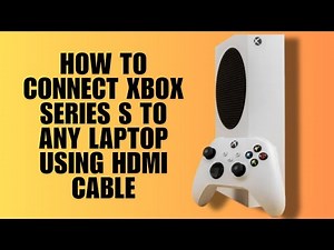 How to Connect Xbox Series S to Any Laptop Using HDMI Cable (Complete Guide)