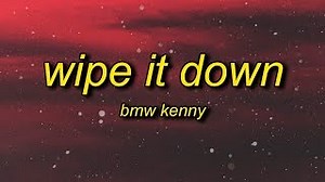 WIPE IT DOWN Lyrics - BMW KENNY | eLyrics.net