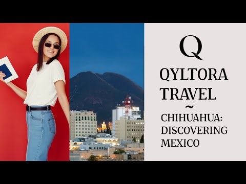 CHIHUAHUA: DISCOVERING MEXICO | QYLTORA