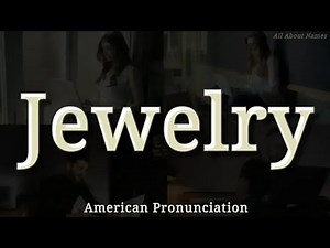 Jewelry: American Pronunciation, Meaning, and Usage in Sentences