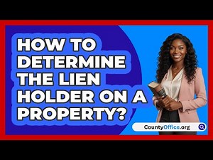 How To Determine The Lien Holder On A Property?