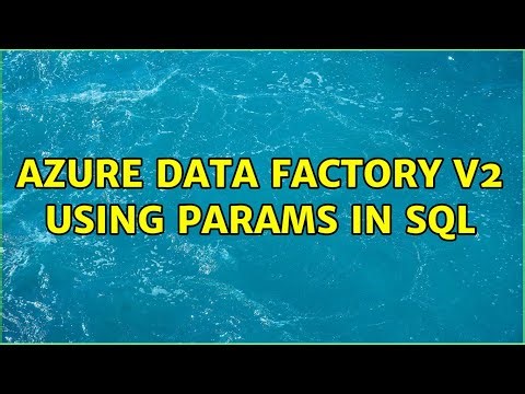 Azure Data Factory V2 Using Params in SQL