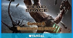 Capítulo 3: Corrección del rumbo al 100% en Dead Space Remake