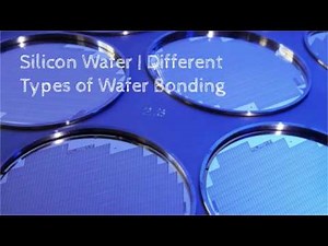 Silicon Wafer | Different Types of Wafer Bonding