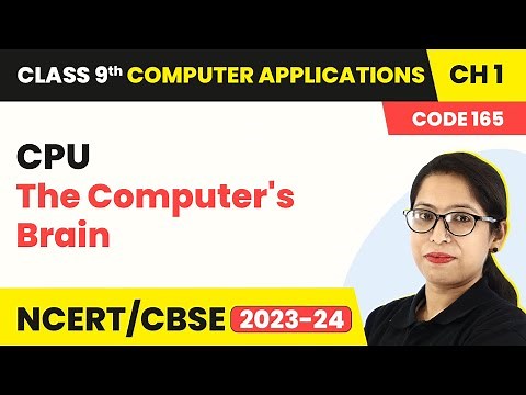 CPU - The Computer's Brain | Class 9 Computer Applications Chapter 1