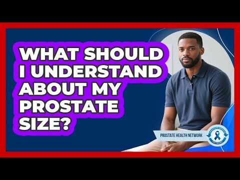 What Should I Understand About My Prostate Size?