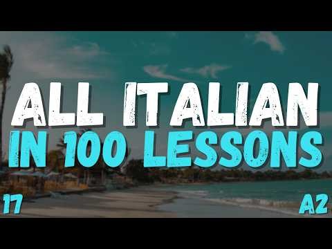All Italian in 100 Lessons! Lesson 17 | Master Italian for Beginners! Ultimate Italian Guide!