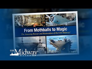 From Mothballs to Magic: The Amazing Rescue & Restoration of the USS Midway Museum