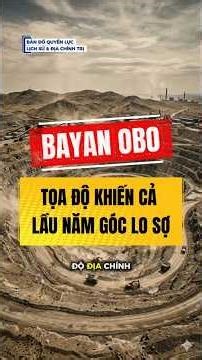 #45 | Bayan Obo: Tọa độ khiến cả Lầu Năm Góc lo sợ