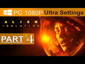 Alien Isolation Walkthrough Part 4 [1080p HD PC ULTRA] Alien Isolation Gameplay - No Commentary