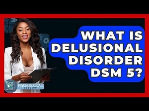 What Is Delusional Disorder DSM 5? - Psychological Clarity