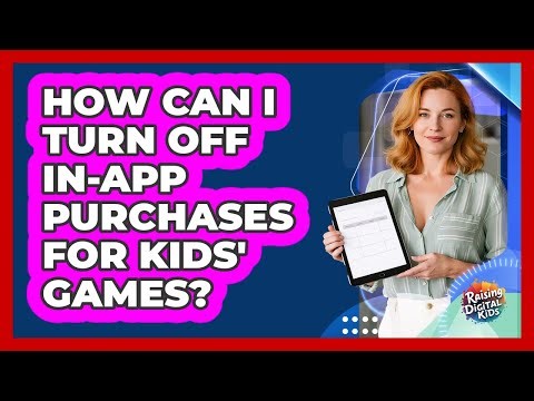 How Can I Turn Off In-App Purchases For Kids' Games?