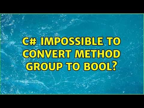 C# Impossible to convert method group to bool? (3 Solutions!!)