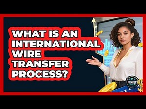What Is An International Wire Transfer Process?