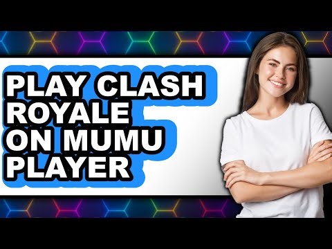 How to Play Clash Royale on MUMU Player 2025 - Full Guide