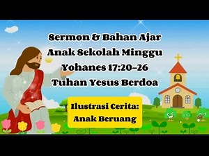 Sermon dan Bahan Ajar Anak Sekolah Minggu I Yohanes 17:20-26 I Tuhan Yesus Berdoa