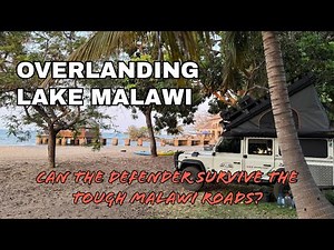Lake Malawi - Driving the Coast | Epic Overlanding Africa Adventure, Camping in Land Rover Defender
