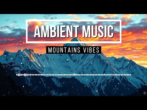 🏔️ Ambient Mountains Music – Vol. 016 |🦅 Alpine Peaks | Misty Valley Morning