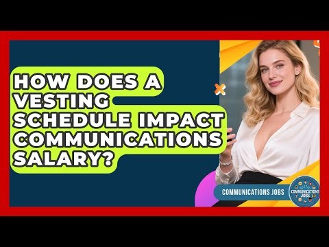 How Does A Vesting Schedule Impact Communications Salary? - Communications Jobs