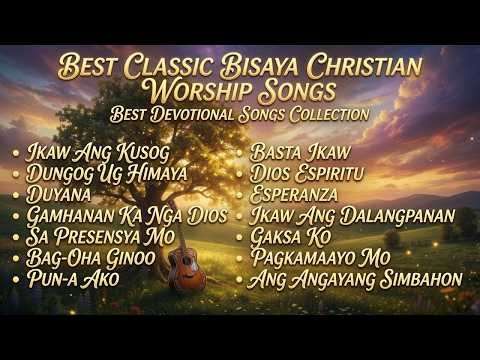 BEST BISAYA WORSHIP SONGS 2026 | Powerful Devotional Worship Songs | Classic Bisaya-Cebuano Worship
