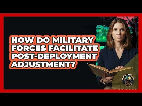 How Do Military Forces Facilitate Post-Deployment Adjustment?