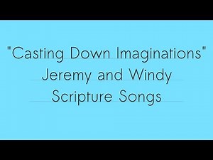 Casting Down Imaginations | Jeremy and Windy | Scripture Songs