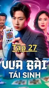Vua Bài Tái Sinh - Tập 27 #vuabaitaisinh #vuabaitaisinhfull #phimhaymoingay #phimhaymoinhat #phimtrungquoc #phimhay #phimhaynhat #phim | Phim Hay Mỗi Tối