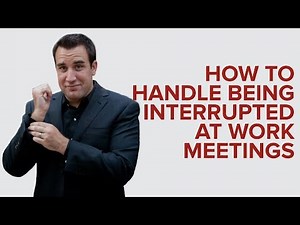 HOW TO HANDLE BEING INTERRUPTED AT WORK MEETINGS