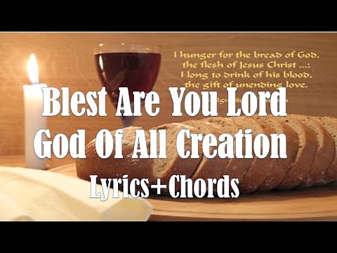 BLESSED ARE YOU LORD GOD OF ALL CREATION Chords & Lyrics Holy Mass Offertory song