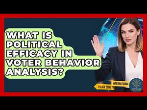 What Is Political Efficacy In Voter Behavior Analysis? - International Policy Zone