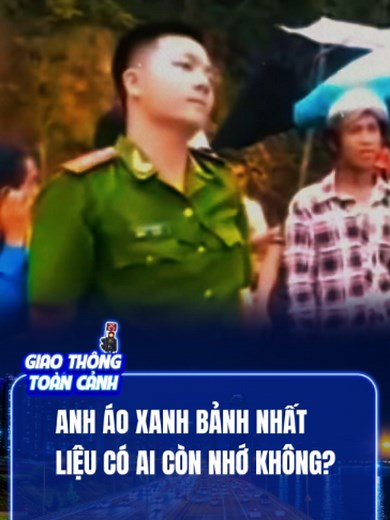 ANH ÁO XANH BẢNH NHẤT, LIỆU CÓ AI CÒN NHỚ KHÔNG? #csgt #canhsatgiaothong #phapluat #tiktoknews #fyp
