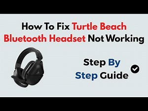 How To Fix Turtle Beach Bluetooth Headset Not Working