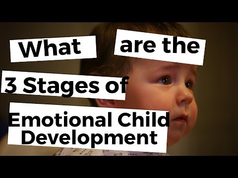 What are the 3 Stages of Emotional Child Development?