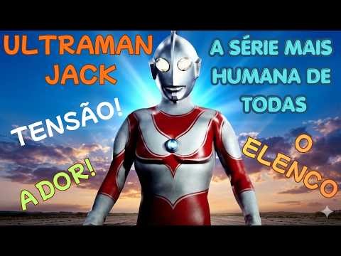 Ultraman Jack: Por que esta Série foi a mais "Humana" e Dolorosa de Todas?