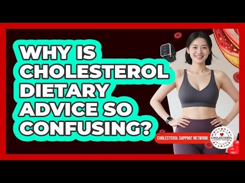 Why Is Cholesterol Dietary Advice So Confusing? - Cholesterol Support Network