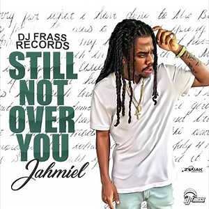 JAHMIEL - STILL NOT OVER YOU - NETFLIXXX RIDDIM - DJ FRASS RECORDS