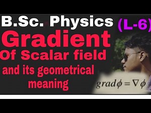 (L-6) Gradient of a scalar field and its geometrical significance