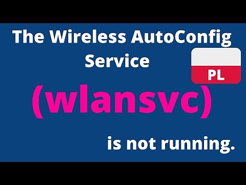 The Wireless AutoConfig Service (wlansvc) is not running - rozwiązanie problemu (PL)