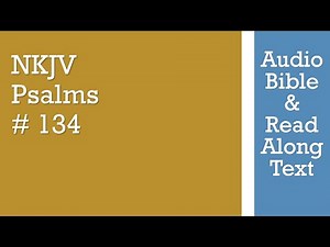 Psalm 134 - NKJV - (Audio Bible & Text)