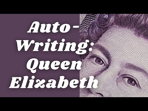AUTO-WRITING WITH QUEEN ELIZABETH ON HER 99TH BIRTHDAY