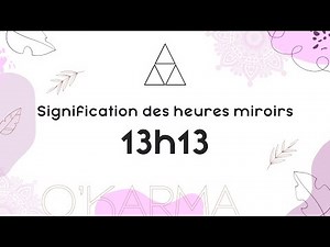 🕛 HEURE MIROIR 13h13 - Interprétation et Signification angélique