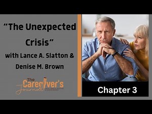 The Caregiver's Journal with Lance A. Slatton & Denise M. Brown: Chapter 3 "The Unexpected Crisis"