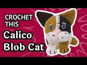 Crochet A Calico Blob Cat - Complete Tutorial