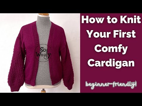 How to Knit Your First Comfy Cardigan (quick and super easy!) - So Woolly