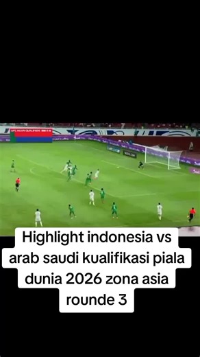 Highlight Indonesia vs Arab Saudi kualifikasi piala dunia 2026 zona Asia rounde 3