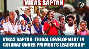 Vikas Saptah: Tribal development in Gujarat under PM Modi's leadership